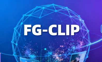 FG-CLIP：360开源的中英双语细粒度视觉-文本对齐模型，实现跨模态精准匹配与理解