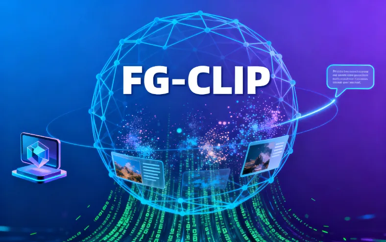 FG-CLIP:360开源的中英双语细粒度视觉-文本对齐模型,实现跨模态精准匹配与理解 FG-CLIP:360开源的中英双语细粒度视觉-文本对齐模型,实现跨模态精准匹配与理解