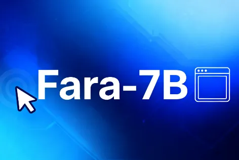 Fara-7B：微软开源的轻量计算机操作 AI 代理，视觉交互 + 高效 Web 任务自动化