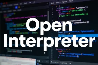 Open Interpreter：开源本地运行的大语言模型代码执行工具