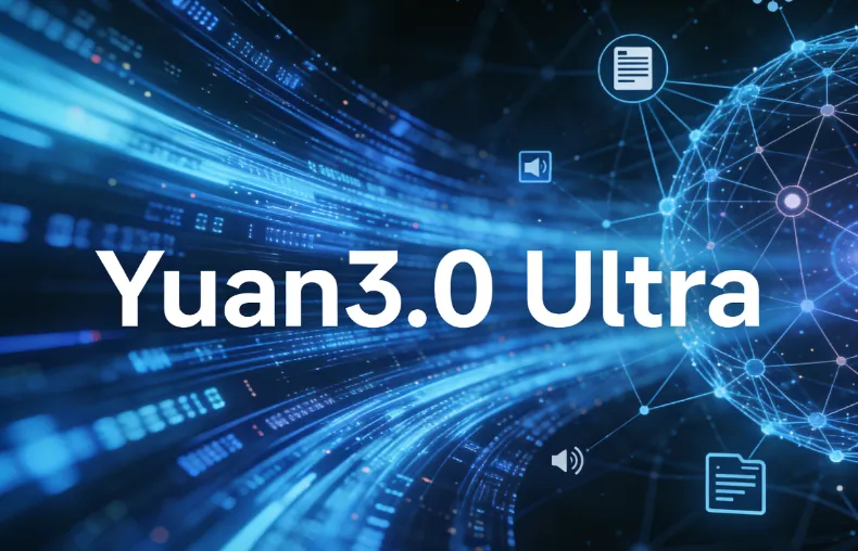 Yuan3.0 Ultra：浪潮的开源万亿参数多模态大模型，企业级智能体高效底座