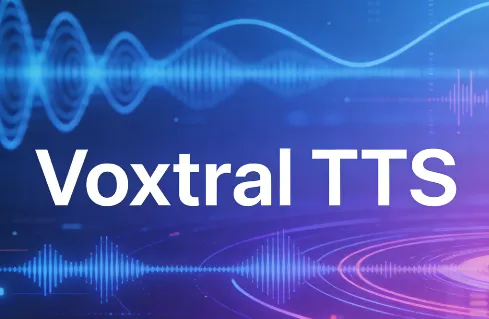 Voxtral TTS：Mistral AI开源的多语言语音合成模型，3秒克隆音色+超低延迟生成自然语音