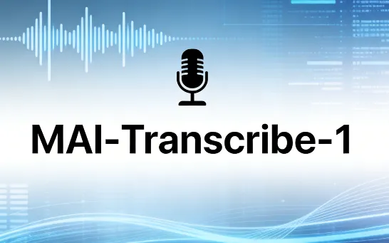 MAI-Transcribe-1：微软自研高精度多语言语音转文字AI模型，25种语言精准转录与批量高速处理