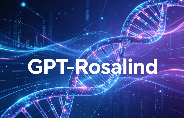 GPT-Rosalind：OpenAI推出的生命科学领域专用AI大模型