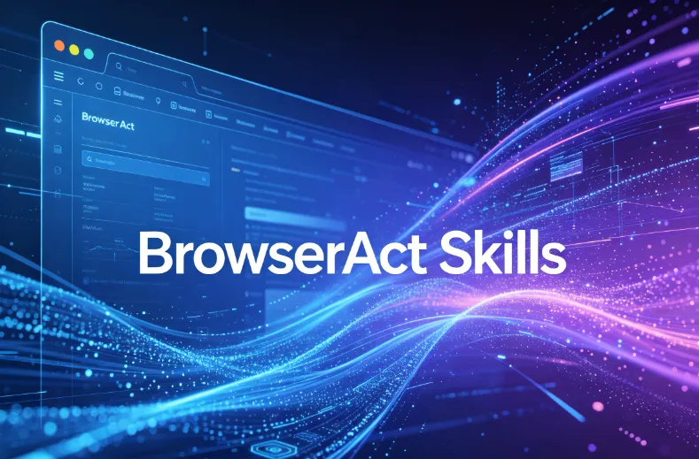 BrowserAct Skills：BrowserAct团队开源的AI Agent专用浏览器自动化Skill工具集