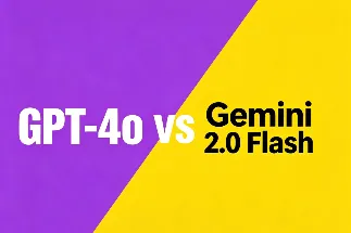 深度解析 GPT-4o 与 Gemini 2.0 Flash：哪款模型更适合你的 AI 应用？