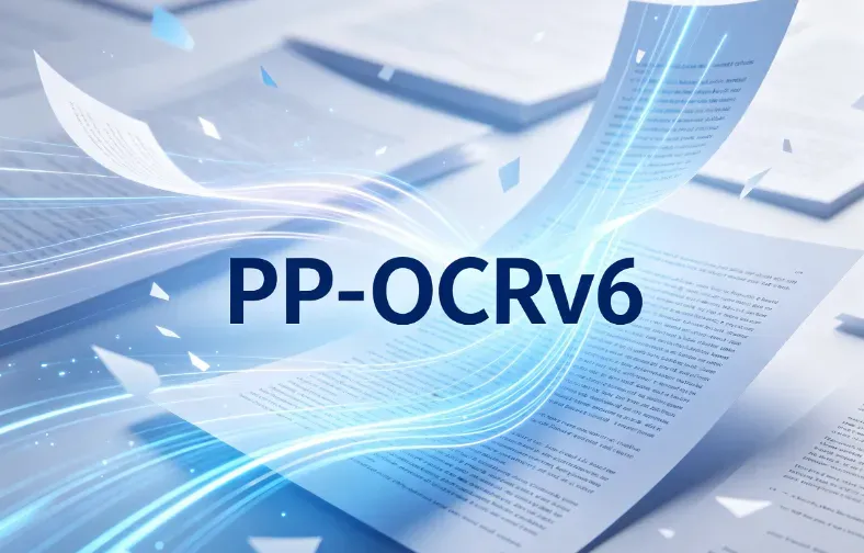 PP-OCRv6:百度飞桨推出的第六代通用高精度光学字符识别工具 PP-OCRv6:百度飞桨推出的第六代通用高精度光学字符识别工具