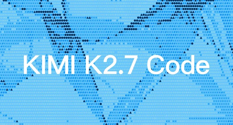 Kimi K2.7 Code:Moonshot AI(月之暗面)开源的工程级编程大模型 Kimi K2.7 Code:Moonshot AI(月之暗面)开源的工程级编程大模型