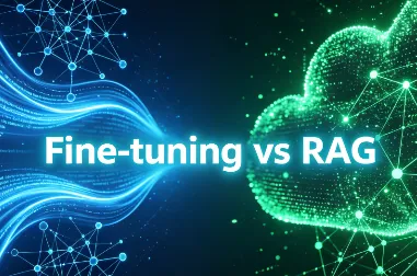 Fine-tuning vs RAG：什么时候该微调模型，什么时候该用检索增强？