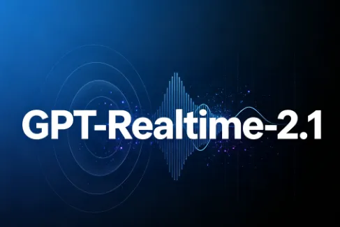 GPT-Realtime-2.1：OpenAI推出的新一代低延迟多模态实时语音模型