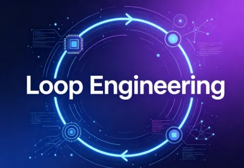 什么是 Loop Engineering？AI 时代的循环工程完整解读