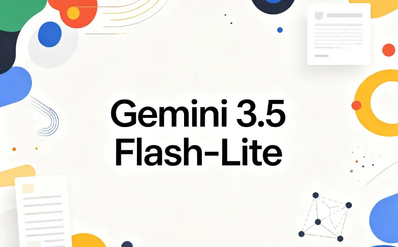 Gemini 3.5 Flash-Lite：谷歌推出的高吞吐低成本轻量多模态 AI 模型