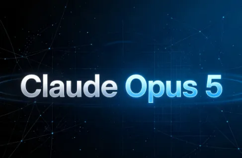 Claude Opus 5：Anthropic最新发布的高端商用全能AI大模型