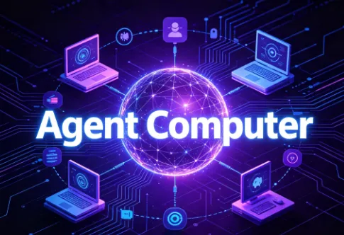 Agent Computer 是什么？AI 智能代理计算机完整科普