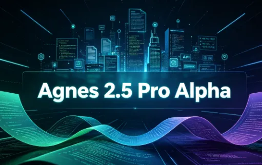 Agnes 2.5 Pro Alpha：Agnes AI推出的旗舰级付费推理大模型