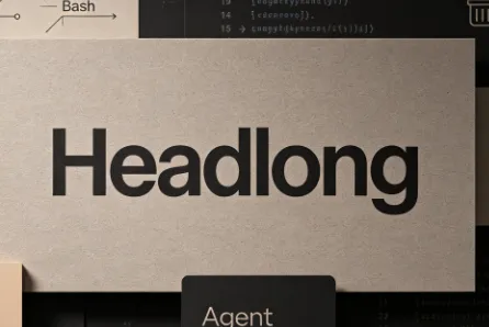 Headlong：开源Bash AI智能体框架，实现持续性常驻自主思考运行