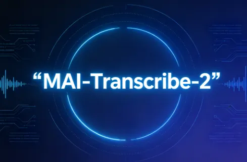 MAI‑Transcribe‑2：微软新一代云端多语言高速语音转写API模型