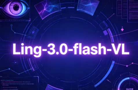 Ling-3.0-flash-VL：inclusionAI开源原生多模态MoE大模型