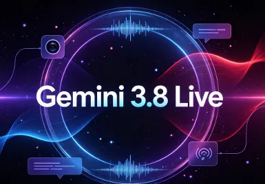 Gemini 3.8 Live：Google推出的实时双向多模态语音AI模型