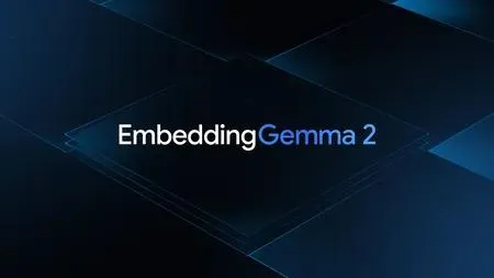 EmbeddingGemma 2：Google DeepMind 推出的开源端侧多模态嵌入模型