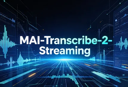 MAI-Transcribe-2-Streaming：微软AI推出的百毫秒级实时语音识别工具